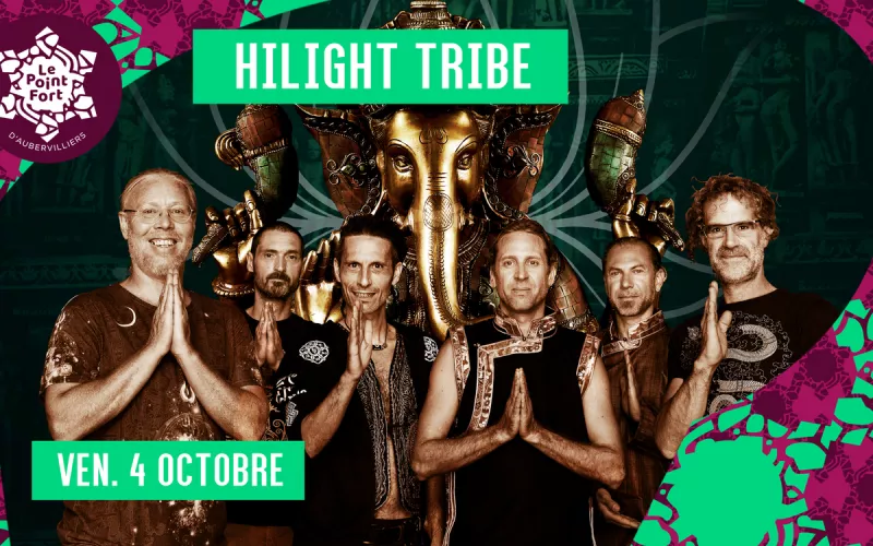 Hilight Tribe • le Point Fort d'Aubervilliers