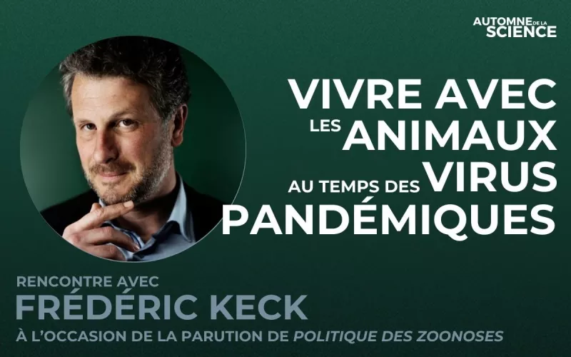 Vivre avec les Animaux au Temps des Virus Pandémiques  : Rencontre avec Frédéric Keck