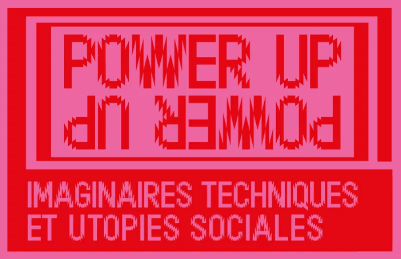 Power Up, Imaginaires Techniques et Utopies Sociales