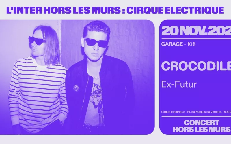 Crocodiles + Ex-Futur (L'Inter Hors les Murs au Cirque Electrique)