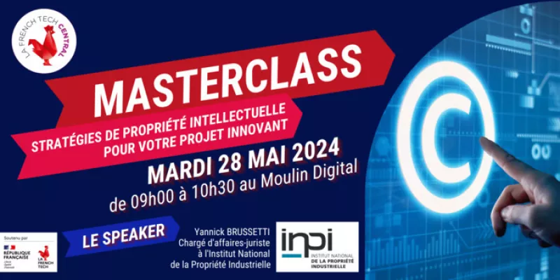 Masterclass French Tech Central : Stratégies de Propriété Intellectuelle pour Votre Projet Innovant