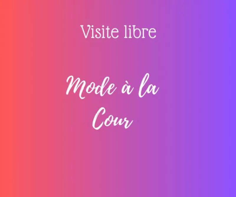 Visite Libre : Mode à la Cour