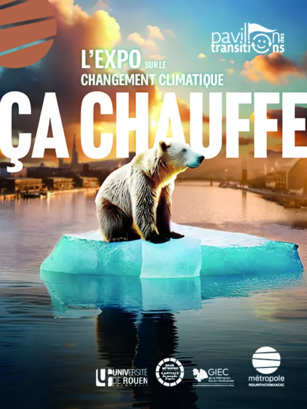 «Ça Chauffe  Changement Climatique : L’expo pour Comprendre et Agir»