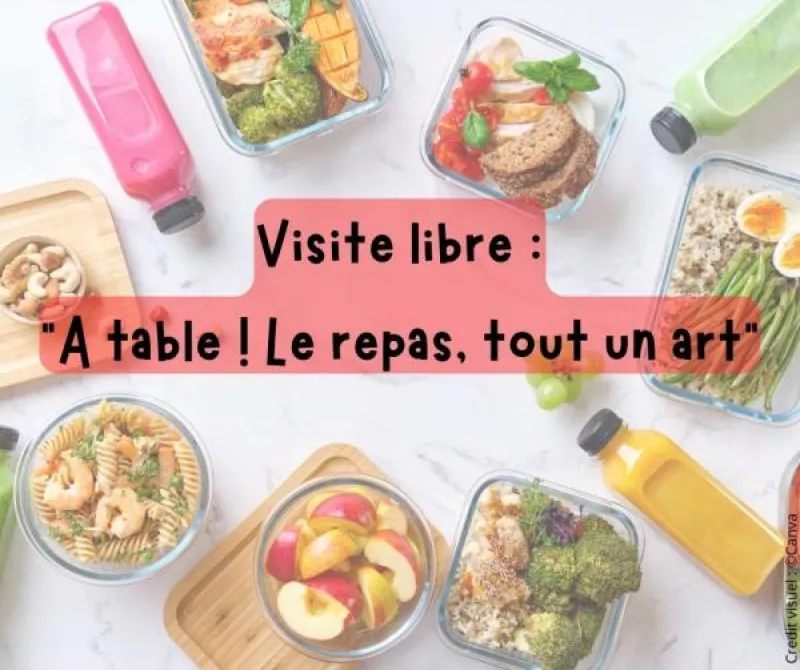 Visite Libre : a Table  le Repas, Tout un Art