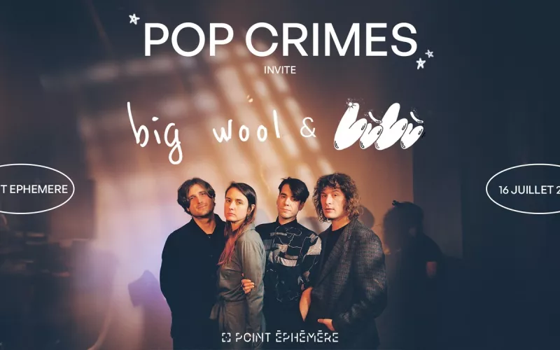Pop Crimes · Big Wool · Lùlù au Point Éphémère