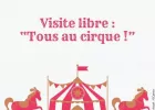 Visite Libre : Tous au Cirque 